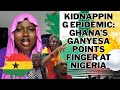 Kidnapping Epidemic Ghana S Ganyesa Points Finger At Nigeria Kidnapping Epidemic Ghana S Ganyesa Points Finger At Nigeria