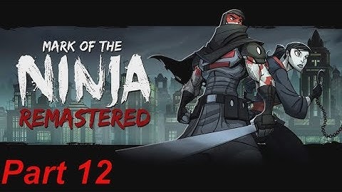 Mark of the Ninja Remastered Walkthrough Part 12 no Commentry
