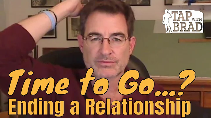 Time to Go? (Ending a Relationship) - Tapping with Brad Yates