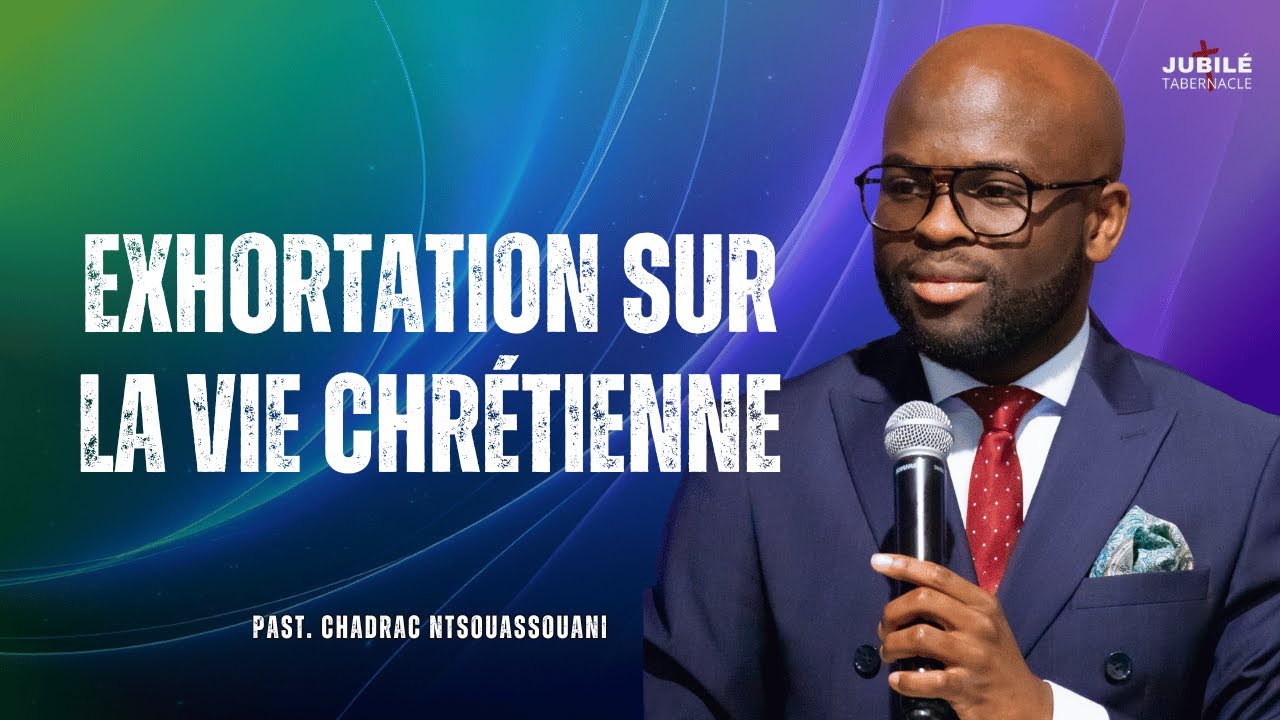 EXHORTATION SUR LA VIE CHRÉTIENNE | Past. Chadrac NTSOUASSOUANI