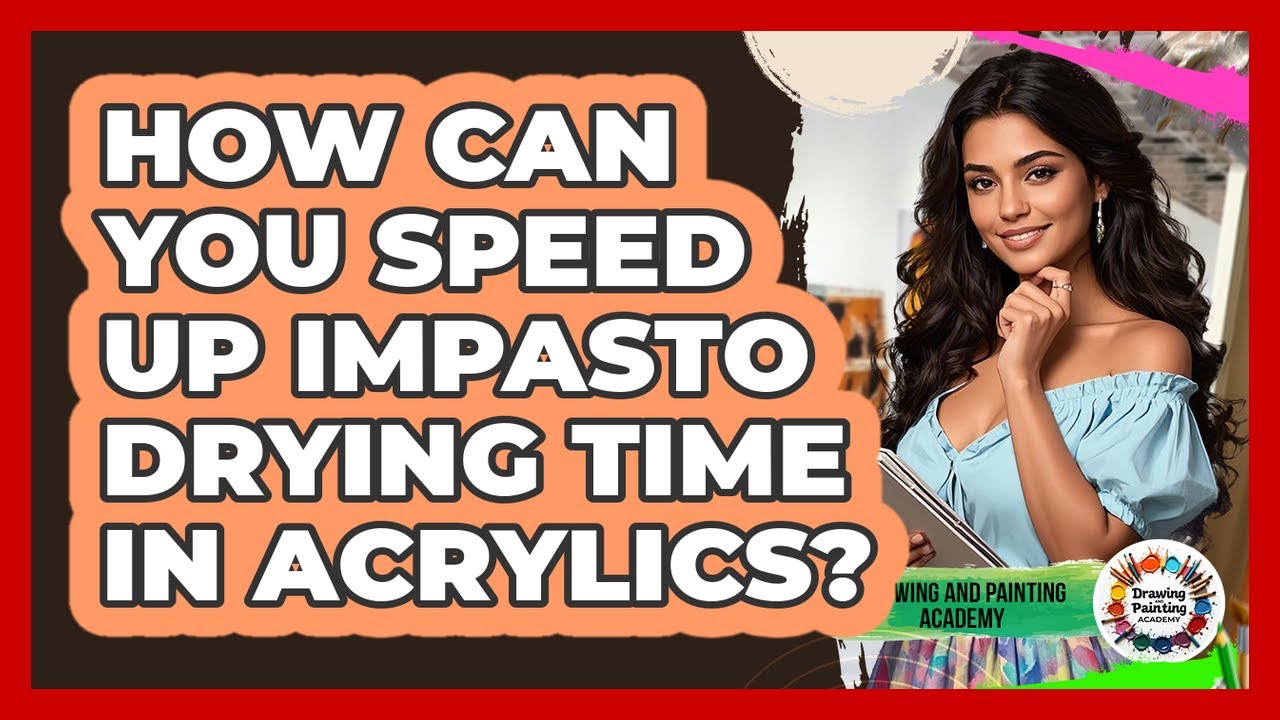How Can You Speed Up Impasto Drying Time In Acrylics? - Drawing and Painting Academy