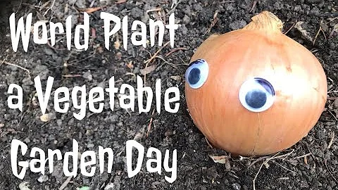 World Plant a Vegetable Garden Day (Song for Reg)
