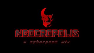 NECROPOLIS | A Dark Cyberpunk Mix