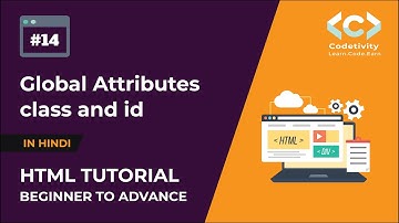 What is Global Attributes? | class and id attributes in HTML | HTML Tutorials