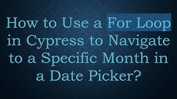 How to Use a For Loop in Cypress to Navigate to a Specific Month in a Date Picker?