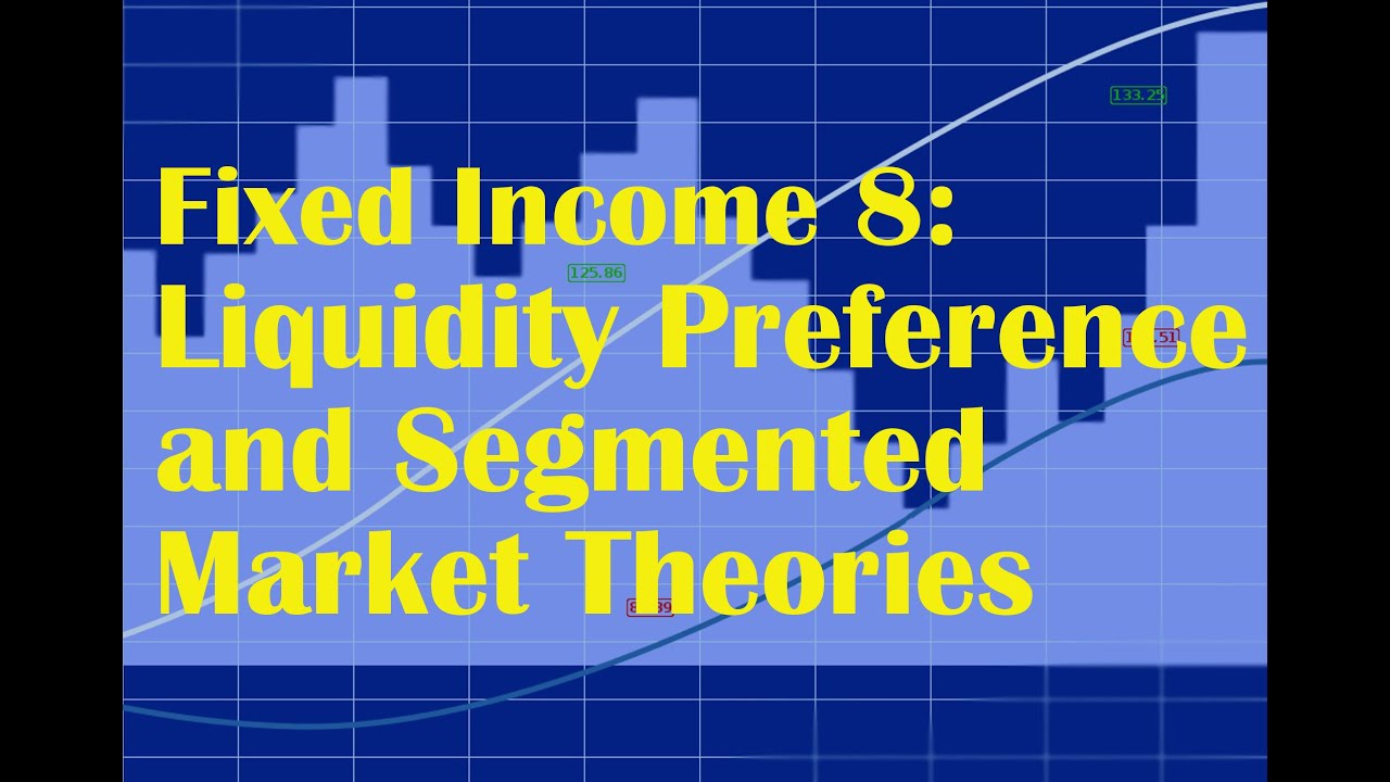 Fixed Income 8: Liquidity Preference and Segmented Market Theories