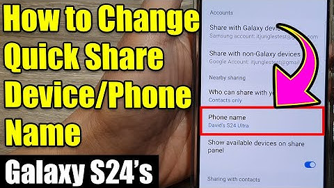 Galaxy S24/S24+/Ultra: How to Change Quick Share Device/Phone Name