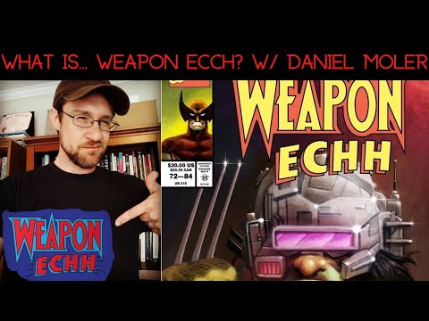What Is... Weapon Ecch w/Daniel Moler