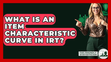What Is An Item Characteristic Curve In IRT? - The Friendly Statistician