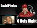 David Phelps - O Holy Night | REACTION