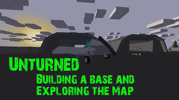 Unturned - Singleplayer - Building a Base and Exploring the Map