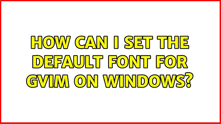 How can I set the default font for gvim on Windows?