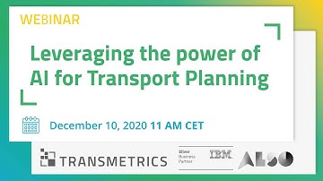 Leveraging the Power of AI for Transport Planning - Transmetrics and IBM Webinar