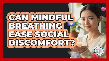 Can Mindful Breathing Ease Social Discomfort?