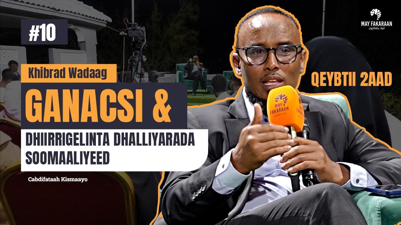 🎙️ MAY FAKARAAN PODCAST | KHIBRAD WADAAG GANACSI | CABDIFATAAX KISMAYO | 2/2