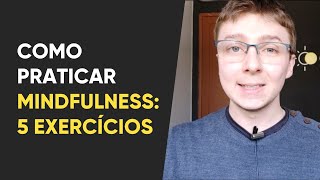 Como praticar mindfulness: 5 exercícios para o seu bem-estar e saúde