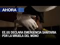 EE.UU declara Emergencia Sanitaria por la Viruela del Mono - 04Ago - VPItv