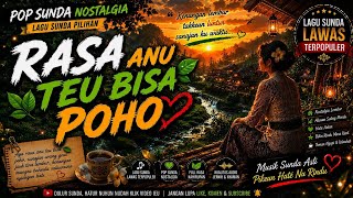🎵 Rasa Anu Teu Bisa Poho | Pop Sunda Nostalgia Ngeuyeuban Kenangan Asih Nu LanggengDeskripsi YouTube