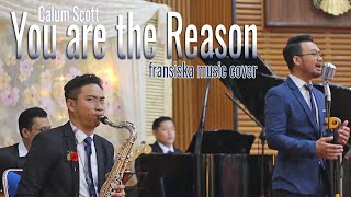 You are the Reason (Calum Scott) - Fransiska Music Cover