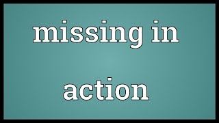 Famous Missing in action Meaning Net Worth