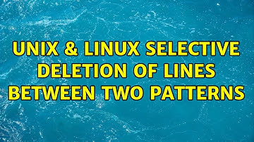 Unix & Linux: selective deletion of lines between two patterns (2 Solutions!!)
