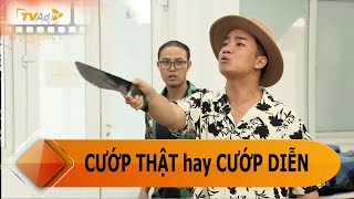 TIỂU PHẨM HÀI - CƯỚP THẬT hay CƯỚP DIỄN