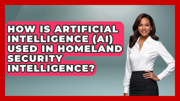 How Is Artificial Intelligence (AI) Used In Homeland Security Intelligence?