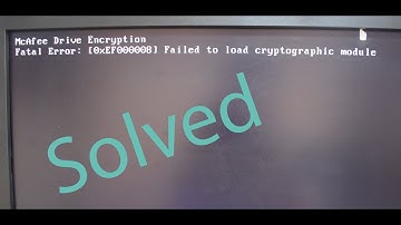 Mcafee Drive Encryption Fatal Error 0xEF000008 Failed to load cryptographic module problem solved