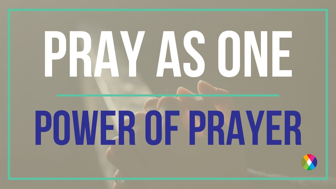The Power of Prayer | Pray As One - YouTube