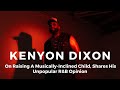 Kenyon Dixon On Raising A Musically-Inclined Child, Shared His Unpopular R&B Opinion | VIBE