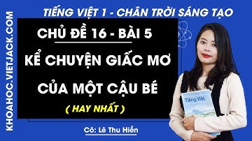 Tiếng Việt lớp 1 Chân trời sáng tạo - Chủ đề 16 - Bài 5 - Kể chuyện Giấc mơ của cậu bé - trang 168