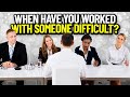 "When Have You Worked With Someone Difficult?" INTERVIEW QUESTION & TOP-SCORING ANSWER!