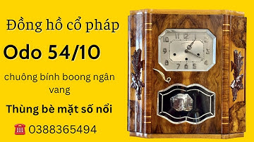 Odo 54/10 - Đồng hồ cổ Pháp thùng bè, chuông bính boong ngân vang khiến ai cũng phải dừng lại nghe