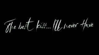 The Best Kiss...ill Never Have Lyric Video