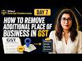 How to Remove Additional Place of Business in GST | 100 Days of Legal & Compliance Learning | Day 7