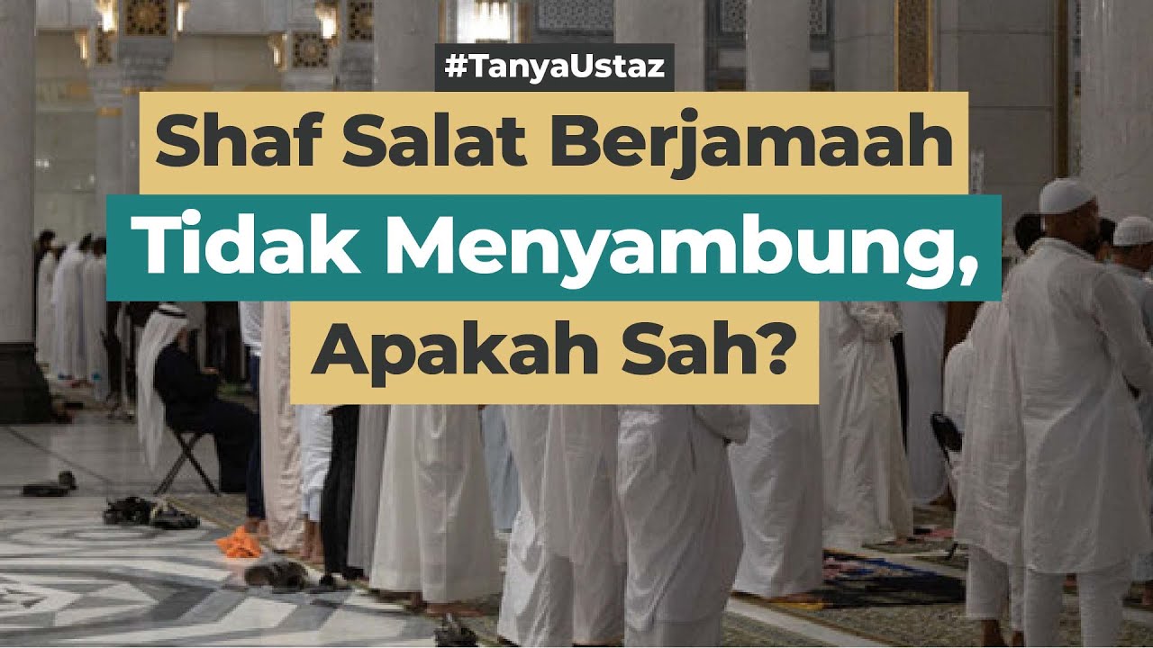 Shaf Salat Berjamaah Tidak Menyambung, Apakah Sah??