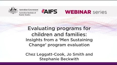 Evaluating programs for children and families: Insights from a ‘Men Sustaining Change’ evaluation