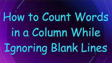 How to Count Words in a Column While Ignoring Blank Lines