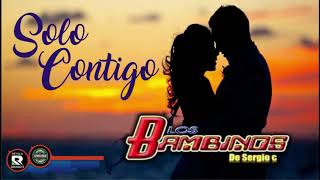 Video thumbnail of "SOLO CONTIGO  LOS BAMBINOS"
