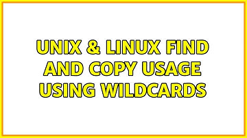 Unix & Linux: find and copy usage using wildcards (2 Solutions!!)