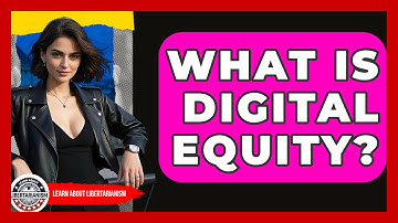 What Is Digital Equity? - Learn About Libertarianism