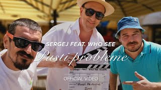 Video thumbnail of "SERGEJ feat. WHO SEE // PUSTI PROBLEME (OFFICIAL VIDEO)"