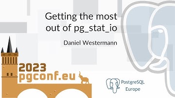 Daniel Westermann: Getting the most out of pg_stat_io (PGConf.EU 2023)