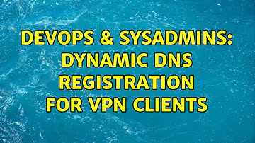 DevOps & SysAdmins: Dynamic DNS registration for VPN clients