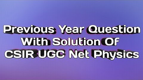 CSIR UGC Net Physics June 2014 (Previous Year Question With Soution)