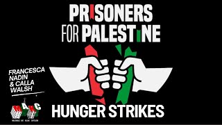 Prisoners for Palestine Hunger Strike Update & Call to Action with Francesca Nadin & Calla Walsh