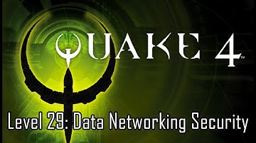 Quake 4 - Level 29: Data Networking Security