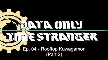 Time Stranger Data Only - Episode 04 - Rooftop Kuwagamon (Part 2)