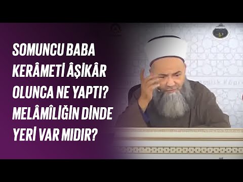 Somuncu Baba, Kerâmeti Âşikâr Olunca Ne Yaptı? Melâmîliğin Dinde Yeri Var Mıdır?