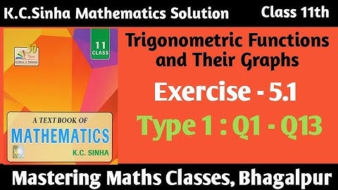 K C Sinha Solution | Class 11th Mathematics | Trigonometry Ch - 5 | Ex - 5.1 | Type 1: Q No 1 - 13
